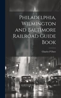 Produktbild: Philadelphia, Wilmington and Baltimore Railroad Guide Book