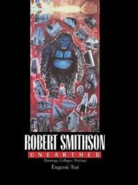 Produktbild: Tsai, E: Robert Smithson Unearthed - Drawings, Collages, Wri