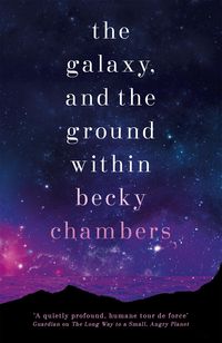 Bild vom Artikel The Galaxy, and the Ground Within vom Autor Becky Chambers