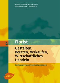Produktbild: Florist 2. Gestalten, Beraten, Verkaufen, Wirtschaftliches Handeln. Aufbauwissen