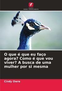 Produktbild: O que &eacute; que eu fa&ccedil;o agora? Como &eacute; que vou viver? A busca de uma mulher por si mesma