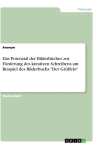 Bild vom Artikel Das Potenzial der Bilderbücher zur Förderung des kreativen Schreibens am Beispiel des Bilderbuchs "Der Grüffelo" vom Autor Anonym