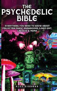 Produktbild: The Psychedelic Bible - Everything You Need To Know About Psilocybin Magic Mushrooms, 5-Meo DMT, LSD/Acid & MDMA