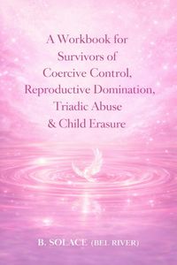 Produktbild: A Workbook for Survivors of Coercive Control, Reproductive Domination, Triadic Abuse