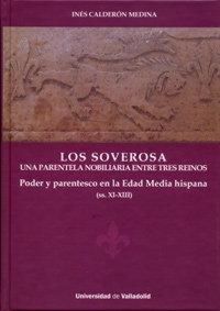 Produktbild: Los Soverosa : una parentela nobiliaria entre tres reinos : poder y parentesco en la Edad Media Hispana, ss. XI-XIII