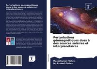 Produktbild: Perturbations g&eacute;omagn&eacute;tiques dues &agrave; des sources solaires et interplan&eacute;taires