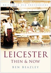 Produktbild: Beazley, B: Leicester Then & Now