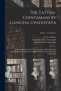 Produktbild: The Tattva-chintamani by Gangesa Upadhyaya; With Extracts From the Commentaries of Mathuranatha Tarkavagisa and of Jayadeva Misra. Edited by Kamakhyan