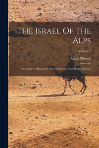 Produktbild: The Israel Of The Alps: A Complete History Of The Waldenses And Their Colonies; Volume 2
