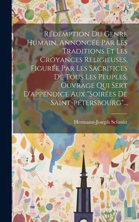 Produktbild: R&eacute;demption Du Genre Humain, Annonc&eacute;e Par Les Traditions Et Les Croyances Religieuses, Figur&eacute;e Par Les Sacrifices De Tous Les Peuples, Ouvrage Qui Sert