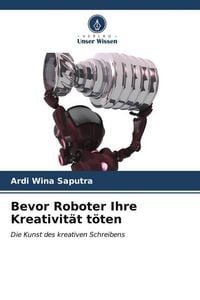 Produktbild: Bevor Roboter Ihre Kreativit&auml;t t&ouml;ten