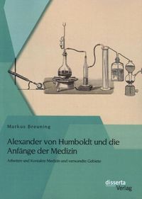 Bild vom Artikel Alexander von Humboldt und die Anfänge der Medizin: Arbeiten und Kontakte Medizin und verwandte Gebiete vom Autor Markus Breuning