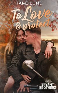 Produktbild: To Love & Protect (Bryant Brothers, #2)