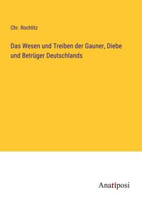 Produktbild: Das Wesen und Treiben der Gauner, Diebe und Betr&uuml;ger Deutschlands