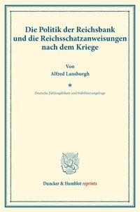 Produktbild: Die Politik der Reichsbank und die Reichsschatzanweisungen nach dem Kriege.