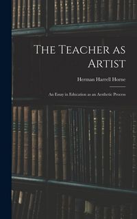 Produktbild: The Teacher as Artist; an Essay in Education as an Aesthetic Process