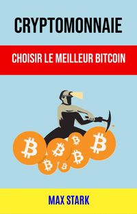 Produktbild: Cryptomonnaie : Choisir Le Meilleur Bitcoin