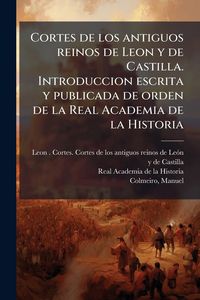 Produktbild: Cortes de los antiguos reinos de Leon y de Castilla. Introduccion escrita y publicada de orden de la Real Academia de la Historia