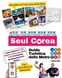 Produktbild: Guida Turistica della Metro di Seul Corea - Come Godersi le 100 Migliori Attrezioni della Citt&agrave; Prendendo Semplicemente la Metro!