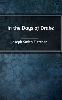 Bild vom Artikel In the Days of Drake vom Autor Joseph Smith Fletcher