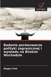 Produktbild: Badanie por&oacute;wnawcze polityki zagranicznej i wywiadu na Bliskim Wschodzie
