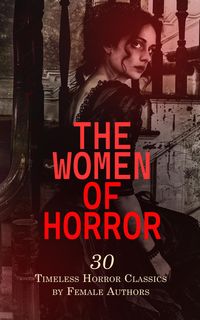 Produktbild: The Women of Horror: 30 Timeless Horror Classics by Female Authors