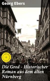 Produktbild: Die Gred - Historischer Roman aus dem alten N&uuml;rnberg