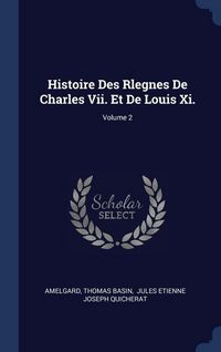 Produktbild: Histoire Des Rlegnes De Charles Vii. Et De Louis Xi.; Volume 2