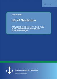 Produktbild: Life of Shankarpur. A Physical & Socio-Economic Case Study of the Coastal Erosion Affected Area of the Bay of Bengal