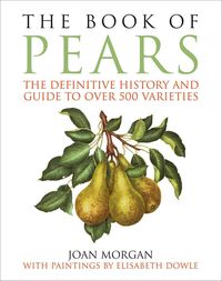 Bild vom Artikel The Book of Pears: The Definitive History and Guide to Over 500 Varieties vom Autor Joan Morgan