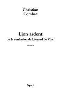 Produktbild: Lion Ardent Ou la Confession de Leonard de Vinci