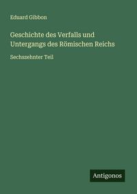 Produktbild: Geschichte des Verfalls und Untergangs des R&ouml;mischen Reichs