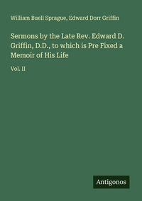 Produktbild: Sermons by the Late Rev. Edward D. Griffin, D.D., to which is Pre Fixed a Memoir of His Life