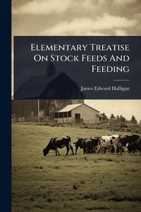 Produktbild: Elementary Treatise On Stock Feeds And Feeding