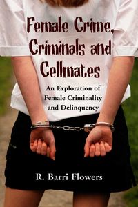 Produktbild: Female Crime, Criminals and Cellmates: An Exploration of Female Criminality and Delinquency