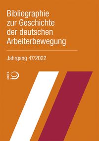 Produktbild: Bibliographie zur Geschichte der deutschen Arbeiterbewegung, Jahrgang 47 (2022)