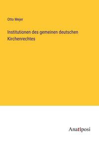 Produktbild: Institutionen des gemeinen deutschen Kirchenrechtes