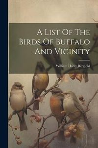 Produktbild: A List Of The Birds Of Buffalo And Vicinity