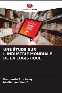 Produktbild: Une &Eacute;tude Sur L'industrie Mondiale De La Logistique
