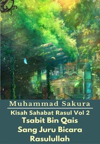 Produktbild: Kisah Sahabat Rasul Vol 2 Tsabit Bin Qais Sang Juru Bicara Rasulullah