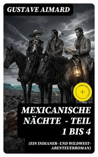 Produktbild: Mexicanische N&auml;chte (ein Indianer- und Wildwest-Abenteuerroman) - Teil 1 bis 4