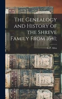 Produktbild: The Genealogy and History of the Shreve Family From 1641;
