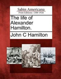 Produktbild: The Life of Alexander Hamilton.