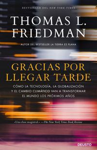 Produktbild: Gracias por llegar tarde : c&oacute;mo la tecnolog&iacute;a, la globalizaci&oacute;n y el cambio clim&aacute;tico van a transformar el mundo los pr&oacute;ximos a&ntilde;os