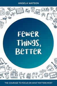 Produktbild: Fewer Things, Better: The Courage to Focus on What Matters Most