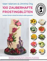 Bild vom Artikel 100 zauberhafte Frostingblüten - leckere Torten schnell & einfach selbst gemacht vom Autor Queen of Hearts Couture Cakes