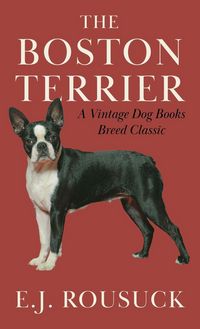 Produktbild: The Boston Terrier (A Vintage Dog Books Breed Classic)