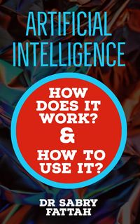 Produktbild: "Artificial Intelligence: How Does It Work? And How to Use It?"