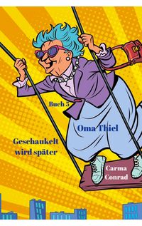 Produktbild: Oma Thiel Geschaukelt wird sp&auml;ter