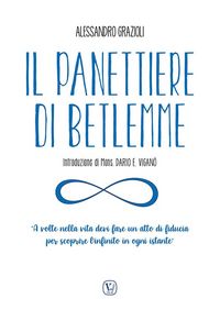 Produktbild: Il panettiere di Betlemme. &laquo;A volte nella vita devi fare un atto di fiducia per scoprire l'infinito in ogni istante&raquo;